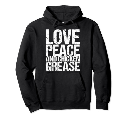 Love Peace And Chicken Grease Hoodie - Minimalist Print Men Women - T-Shirt, Sweatshirt, Hoodie