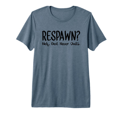 Mens Respawn Nah Dad Never Quits Gamer T-Shirt - Trendy Graphic for Adults - T-Shirt, Sweatshirt, Hoodie