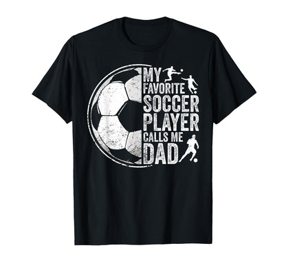 My Favorite Soccer Player Calls Me Dad T-Shirt - Graphic Print for Adults - T-Shirt, Sweatshirt, Hoodie