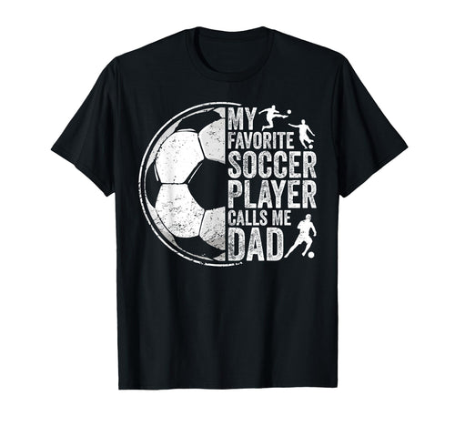 My Favorite Soccer Player Calls Me Dad T-Shirt - Graphic Print for Adults - T-Shirt, Sweatshirt, Hoodie