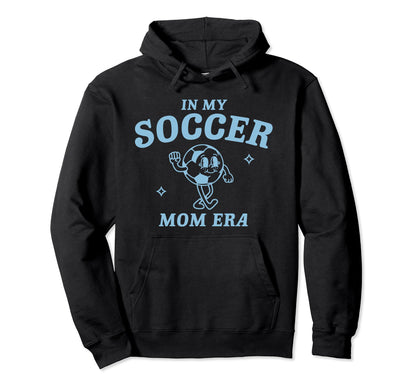 My Soccer Mom Era Game Day Mama Hoodie - Casual Everyday Wear for Adults - T-Shirt, Sweatshirt, Hoodie