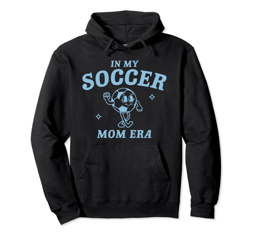 My Soccer Mom Era Game Day Mama Hoodie - Casual Everyday Wear for Adults - T-Shirt, Sweatshirt, Hoodie