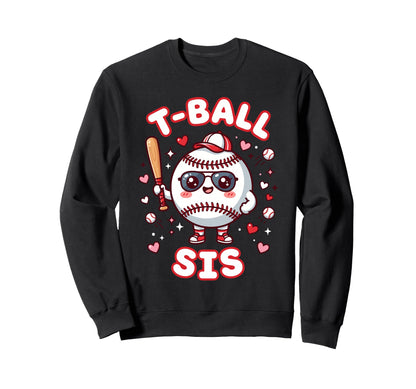 Funny T Ball Sister Softball Ball T Ball Sweatshirt - Graphic Print Unisex - T-Shirt, Sweatshirt, Hoodie
