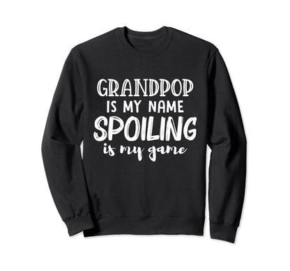 Grandpop Is My Name Spoiling Is My Sweatshirt - Custom Art Print Unisex - T-Shirt, Sweatshirt, Hoodie