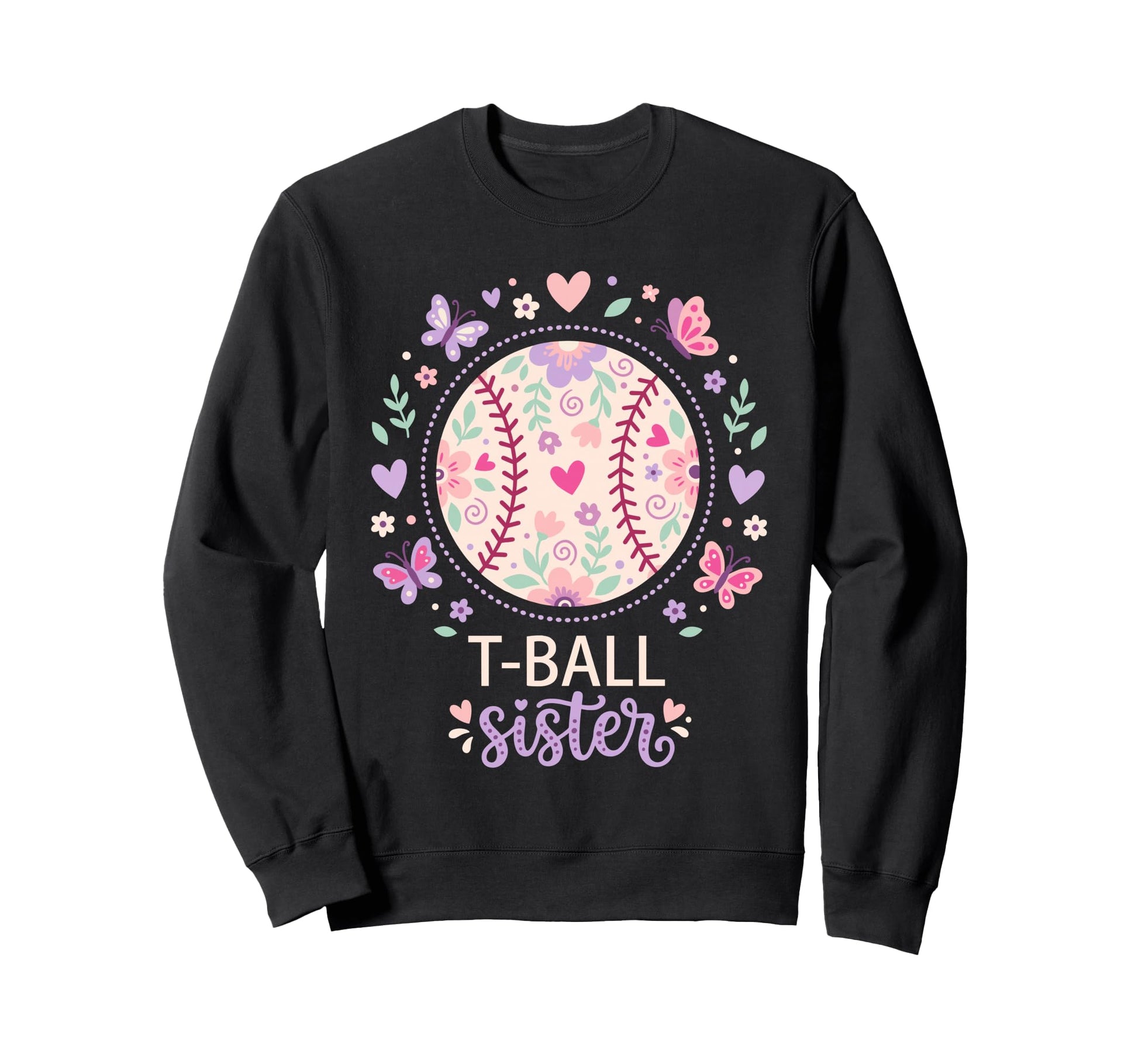 Funny T Ball Sister Softball Ball Sweatshirt - Casual Everyday Wear Unisex - T-Shirt, Sweatshirt, Hoodie