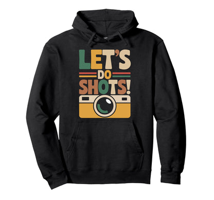 Lets Do Shots Camera Fun Hoodie - Aesthetic Graphic for Adults - T-Shirt, Sweatshirt, Hoodie