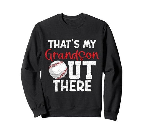 Thats My Grandson Out There Baseball Sweatshirt - Novelty Apparel Unisex - T-Shirt, Sweatshirt, Hoodie