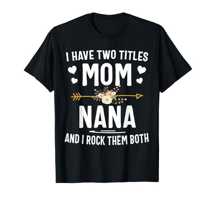 I Have Two Titles Mom And Nana T-Shirt - Aesthetic Graphic for Adults - T-Shirt, Sweatshirt, Hoodie