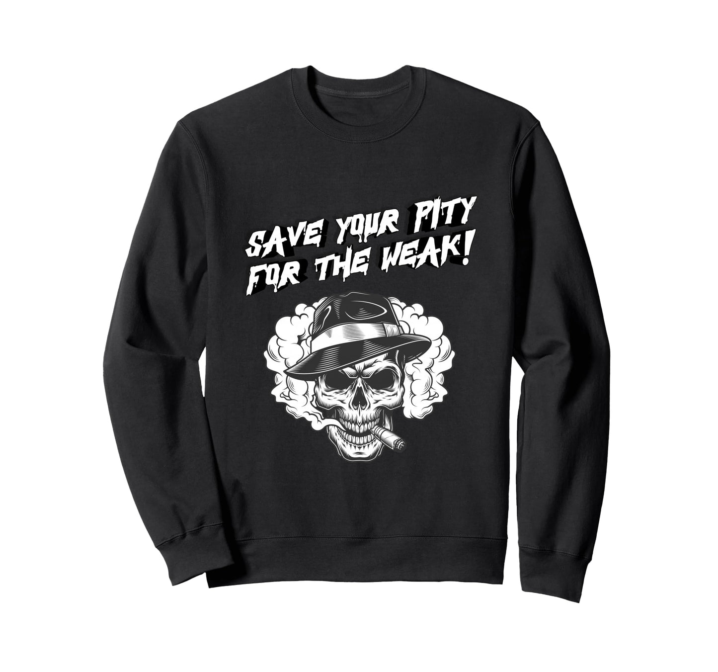 Save Your Pity Weak Skull Dark Sweatshirt - Custom Art Print Men Women - T-Shirt, Sweatshirt, Hoodie
