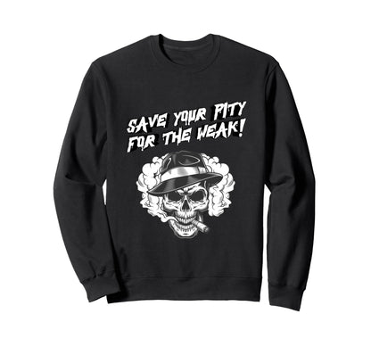Save Your Pity Weak Skull Dark Sweatshirt - Custom Art Print Men Women - T-Shirt, Sweatshirt, Hoodie