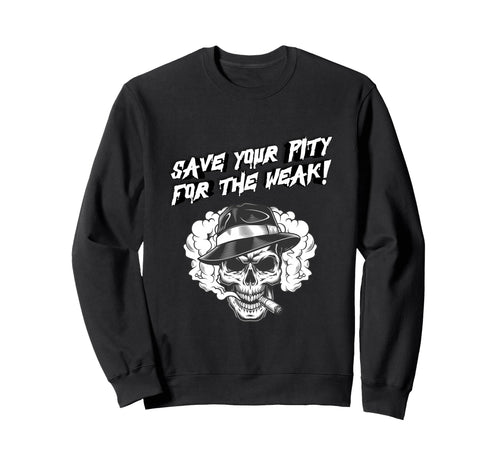 Save Your Pity Weak Skull Dark Sweatshirt - Custom Art Print Men Women - T-Shirt, Sweatshirt, Hoodie