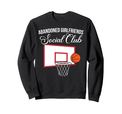 Abandoned Basketball Girlfriend Sweatshirt - Casual Everyday Wear Unisex - T-Shirt, Sweatshirt, Hoodie
