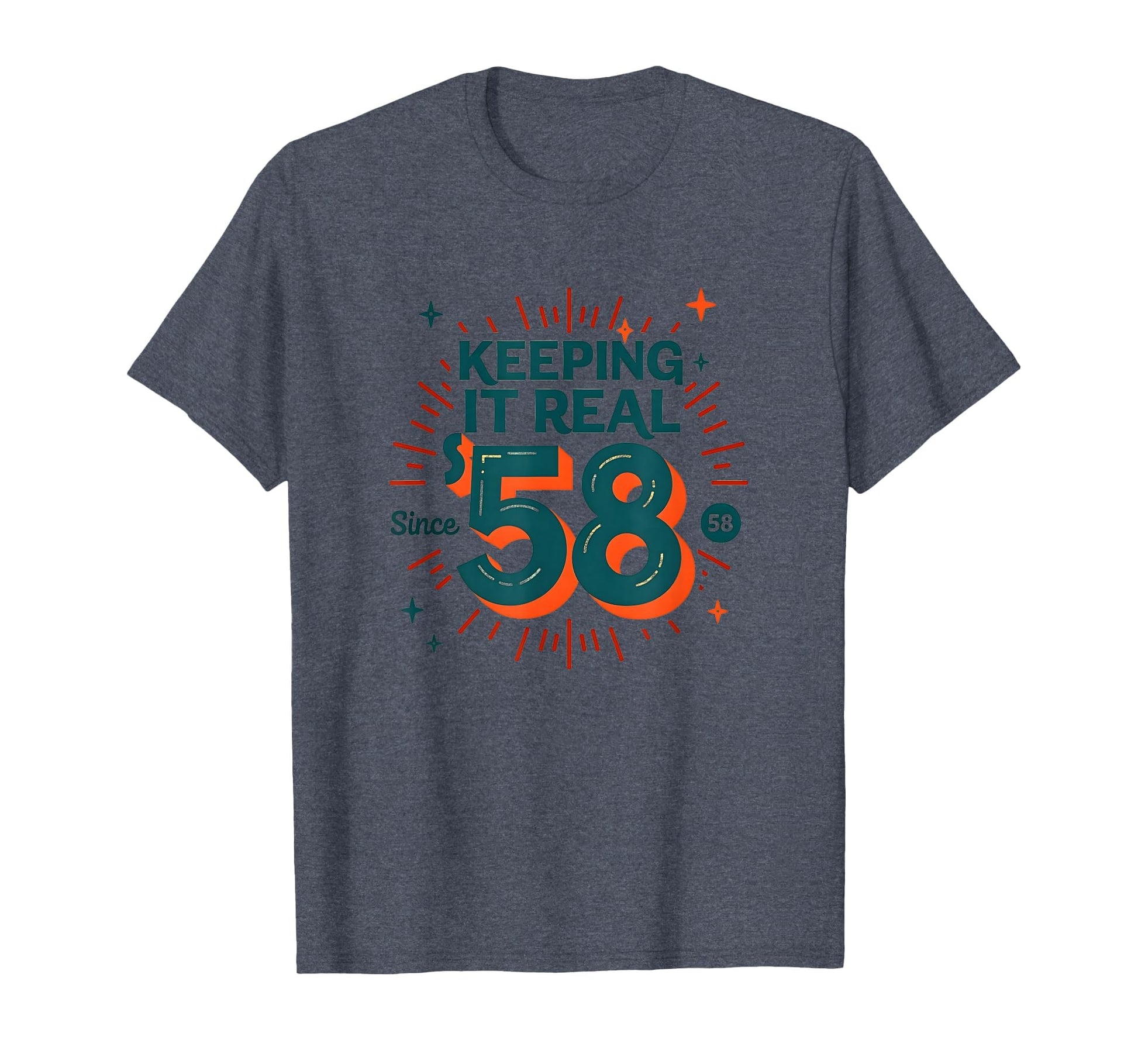 Birthday Gift Keeping It Real Since 58 T-Shirt - Novelty Apparel Unisex - T-Shirt, Sweatshirt, Hoodie