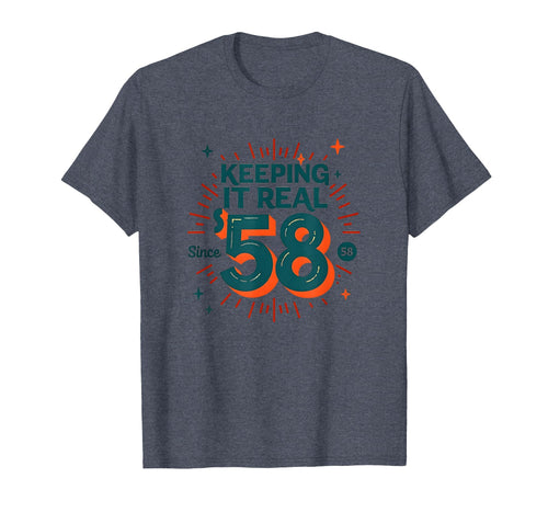Birthday Gift Keeping It Real Since 58 T-Shirt - Novelty Apparel Unisex - T-Shirt, Sweatshirt, Hoodie