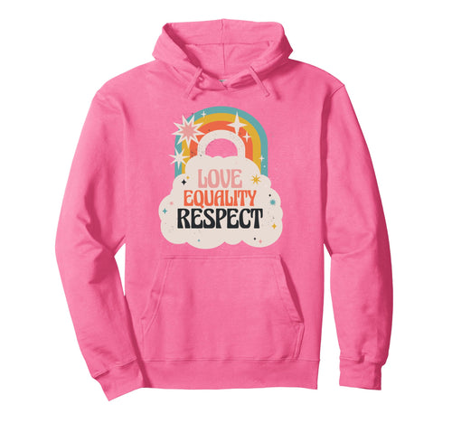 Love Equality Respect Rainbow Peace Hoodie - Fun Novelty Design Unisex - T-Shirt, Sweatshirt, Hoodie