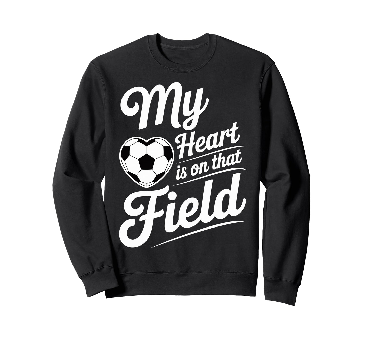 My Heart Is That Field Soccer Sweatshirt - Casual Everyday Wear Men Women - T-Shirt, Sweatshirt, Hoodie