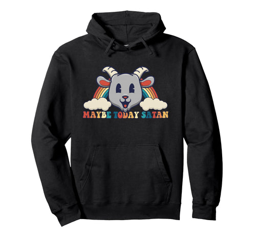 Maybe Today Satan Toon Kawaii Goat Head Hoodie - Unique Graphic Unisex - T-Shirt, Sweatshirt, Hoodie