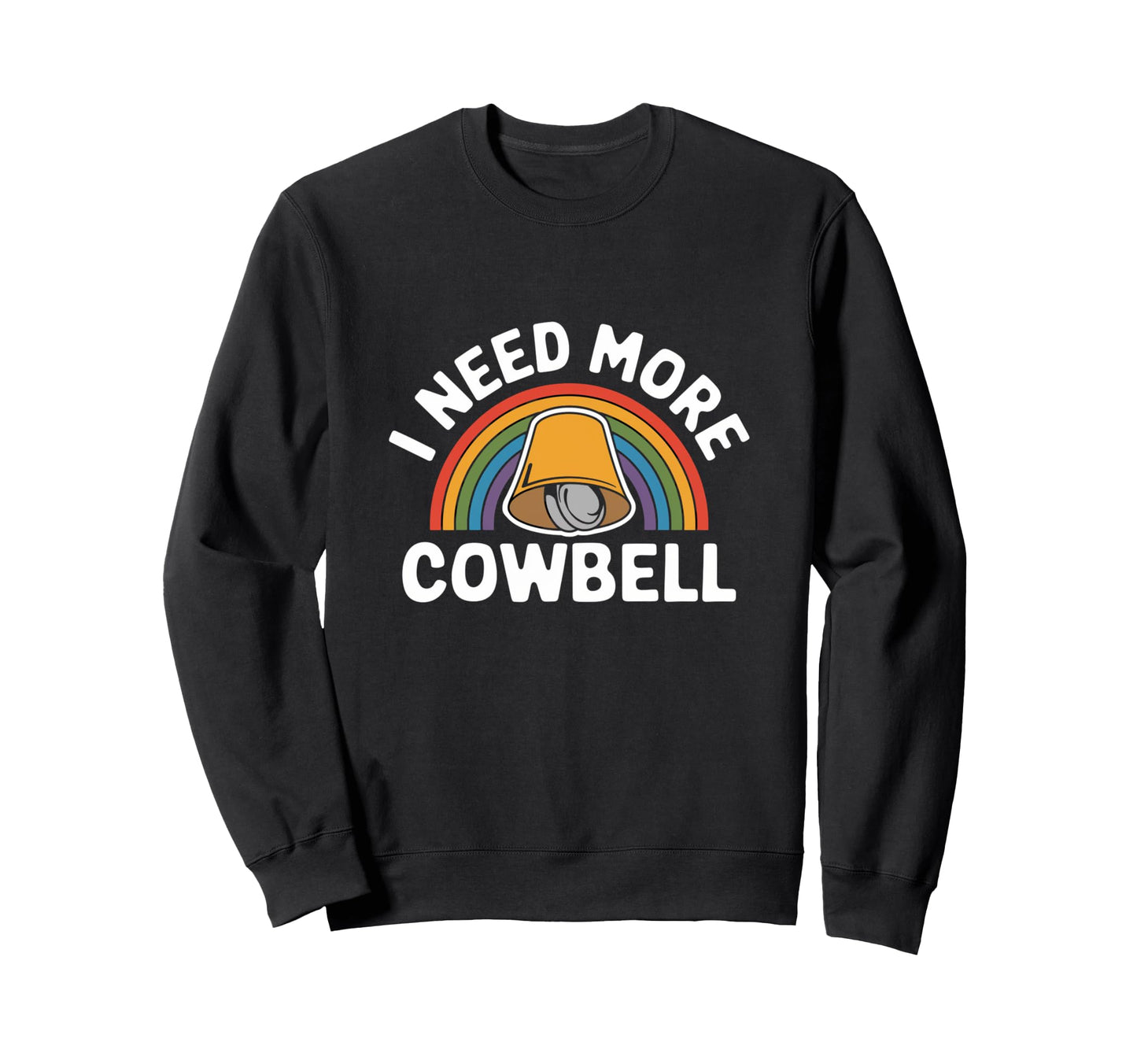 I Need More Cowbell Rainbow Music Sweatshirt - Novelty Apparel Unisex - T-Shirt, Sweatshirt, Hoodie