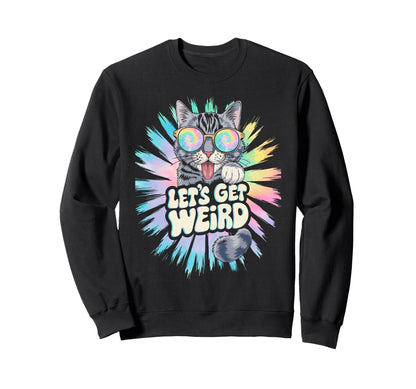 Lets Get Weird Cat Animal Lover Sweatshirt - Streetwear Style Unisex - T-Shirt, Sweatshirt, Hoodie
