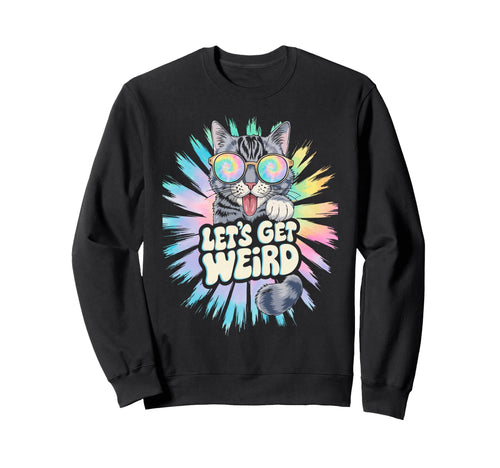 Lets Get Weird Cat Animal Lover Sweatshirt - Streetwear Style Unisex - T-Shirt, Sweatshirt, Hoodie