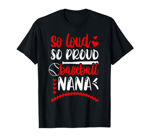 So Loud So Proud Baseball Nana Baseball T-Shirt - Custom Art Print Unisex - T-Shirt, Sweatshirt, Hoodie
