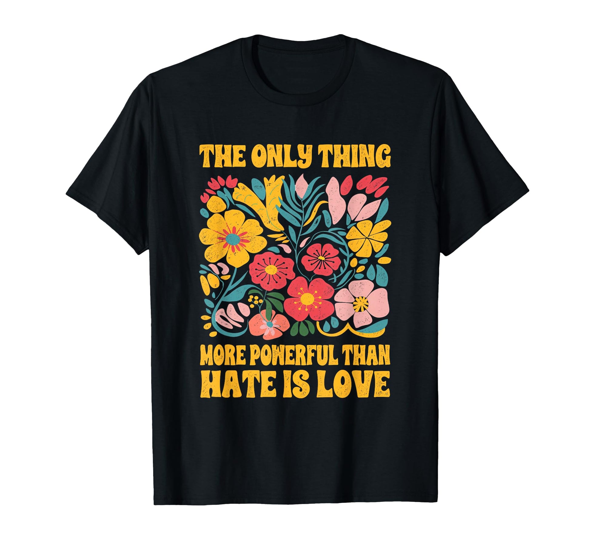 Only Thing More Powerful Than Hate Is T-Shirt - Graphic Print for Adults - T-Shirt, Sweatshirt, Hoodie