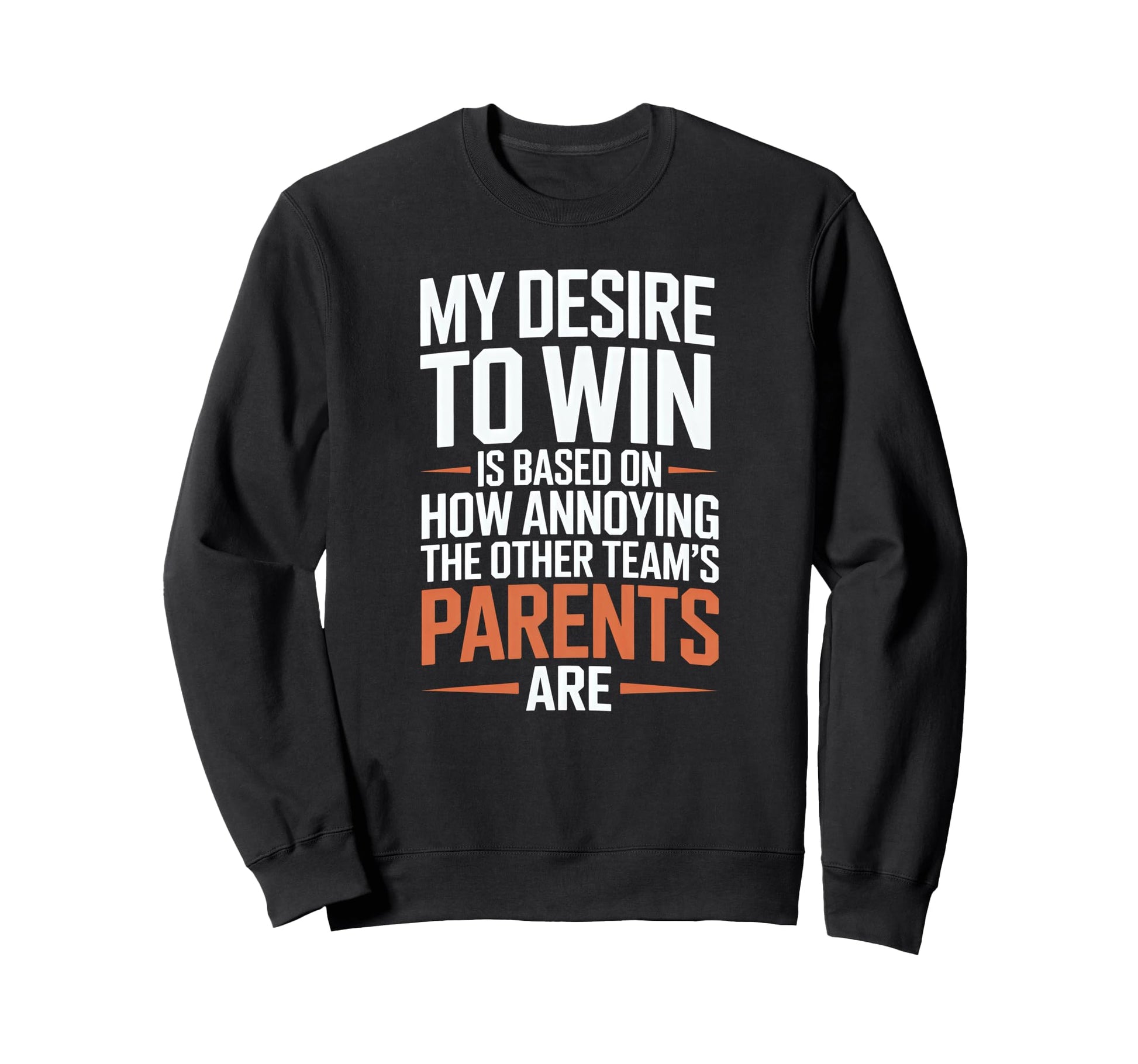 My Desire To Win Annoying Parents Sweatshirt - Graphic Print for Adults - T-Shirt, Sweatshirt, Hoodie