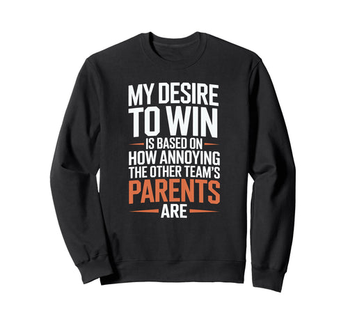 My Desire To Win Annoying Parents Sweatshirt - Graphic Print for Adults - T-Shirt, Sweatshirt, Hoodie