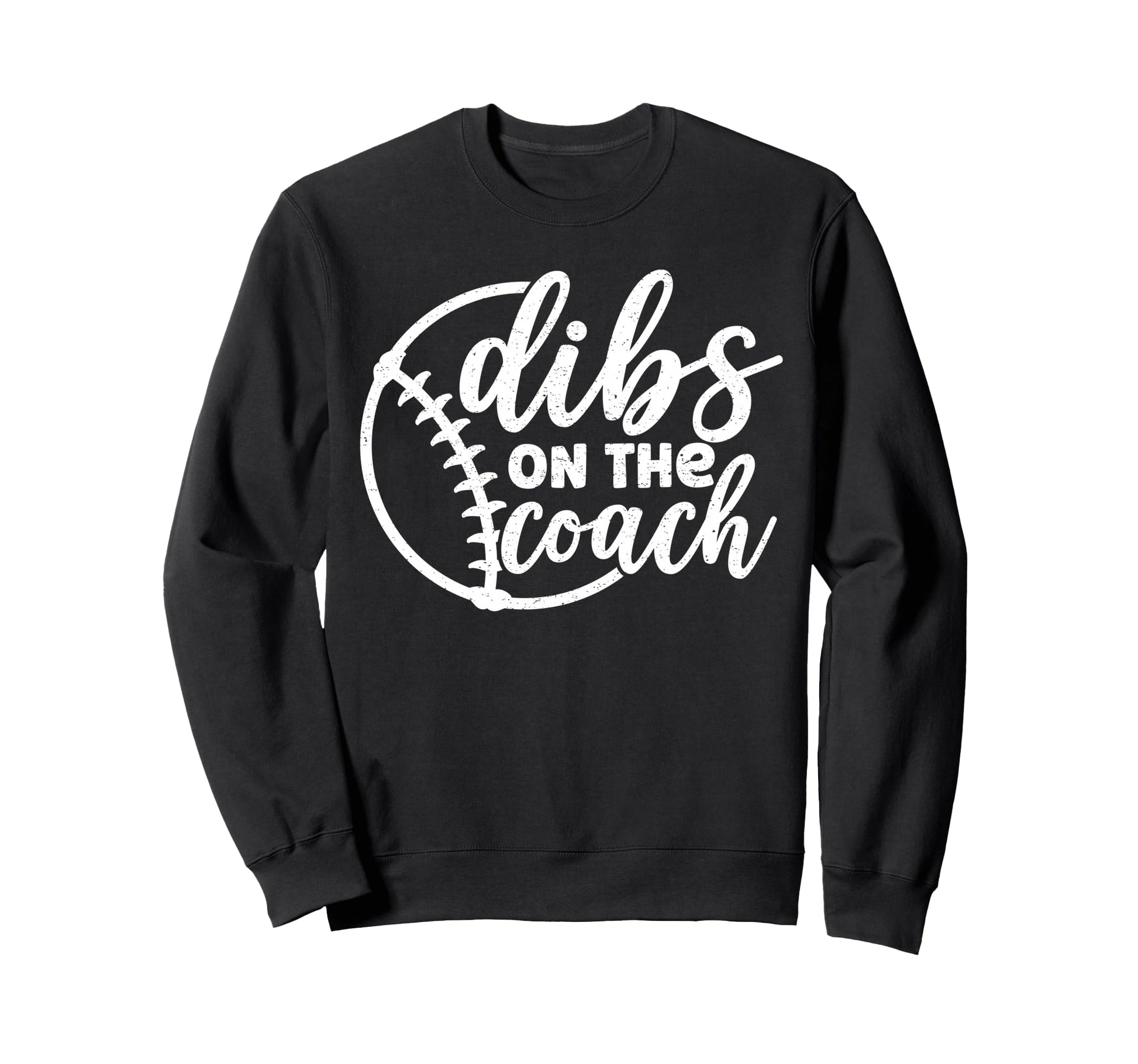 Dibs Coach Baseball Softball Sweatshirt - Fun Novelty Design Unisex - T-Shirt, Sweatshirt, Hoodie