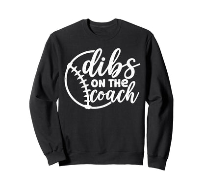 Dibs Coach Baseball Softball Sweatshirt - Fun Novelty Design Unisex - T-Shirt, Sweatshirt, Hoodie