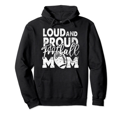 Loud Proud Football Mom Biggest Fan Hoodie - Graphic Print Men Women - T-Shirt, Sweatshirt, Hoodie