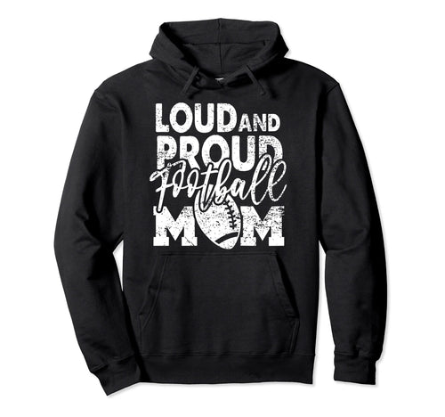 Loud Proud Football Mom Biggest Fan Hoodie - Graphic Print Men Women - T-Shirt, Sweatshirt, Hoodie