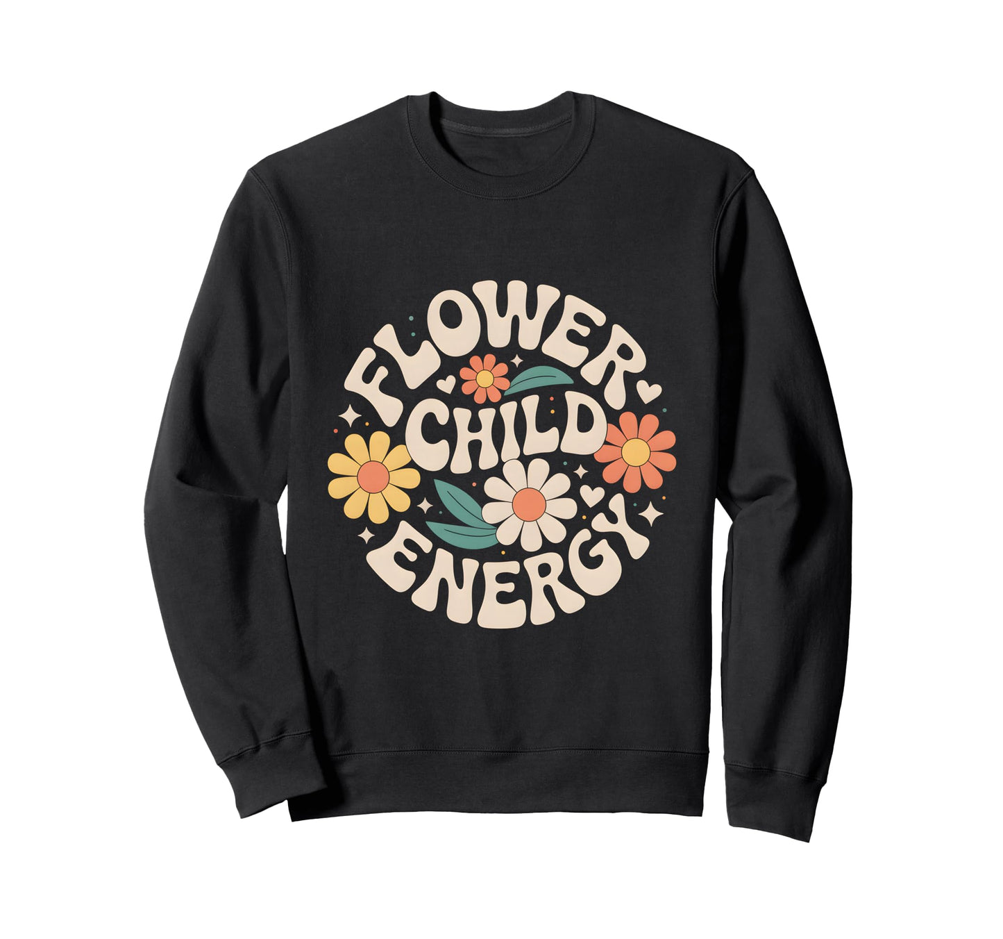Flower Child Energy Daisy Sweatshirt - Casual Everyday Wear Men Women - T-Shirt, Sweatshirt, Hoodie