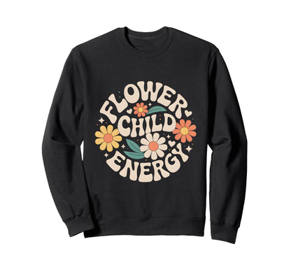 Flower Child Energy Daisy Sweatshirt - Casual Everyday Wear Men Women - T-Shirt, Sweatshirt, Hoodie