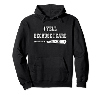 Baseball I Yell Because I Care Hoodie - Streetwear Style Men Women - T-Shirt, Sweatshirt, Hoodie