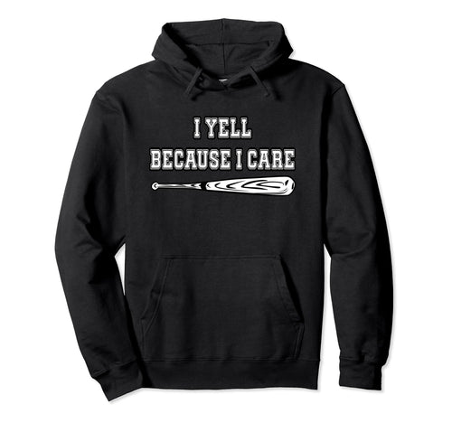 Baseball I Yell Because I Care Hoodie - Streetwear Style Men Women - T-Shirt, Sweatshirt, Hoodie