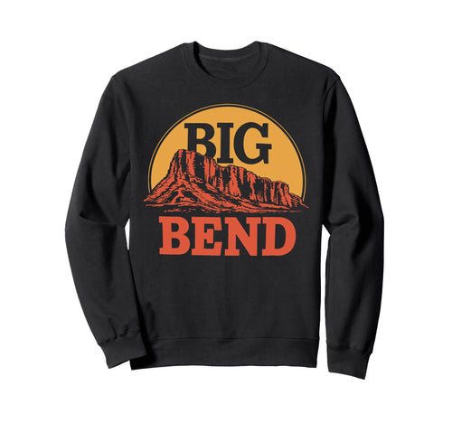 Big Bend Texas National Park Sweatshirt - Streetwear Style Unisex - T-Shirt, Sweatshirt, Hoodie