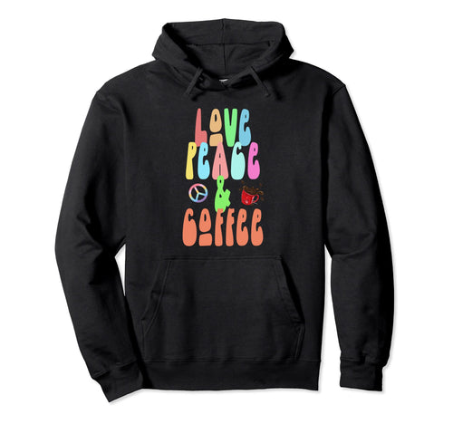 Love Peace Coffee Fun Hippie Costume Hoodie - Trendy Graphic Men Women - T-Shirt, Sweatshirt, Hoodie