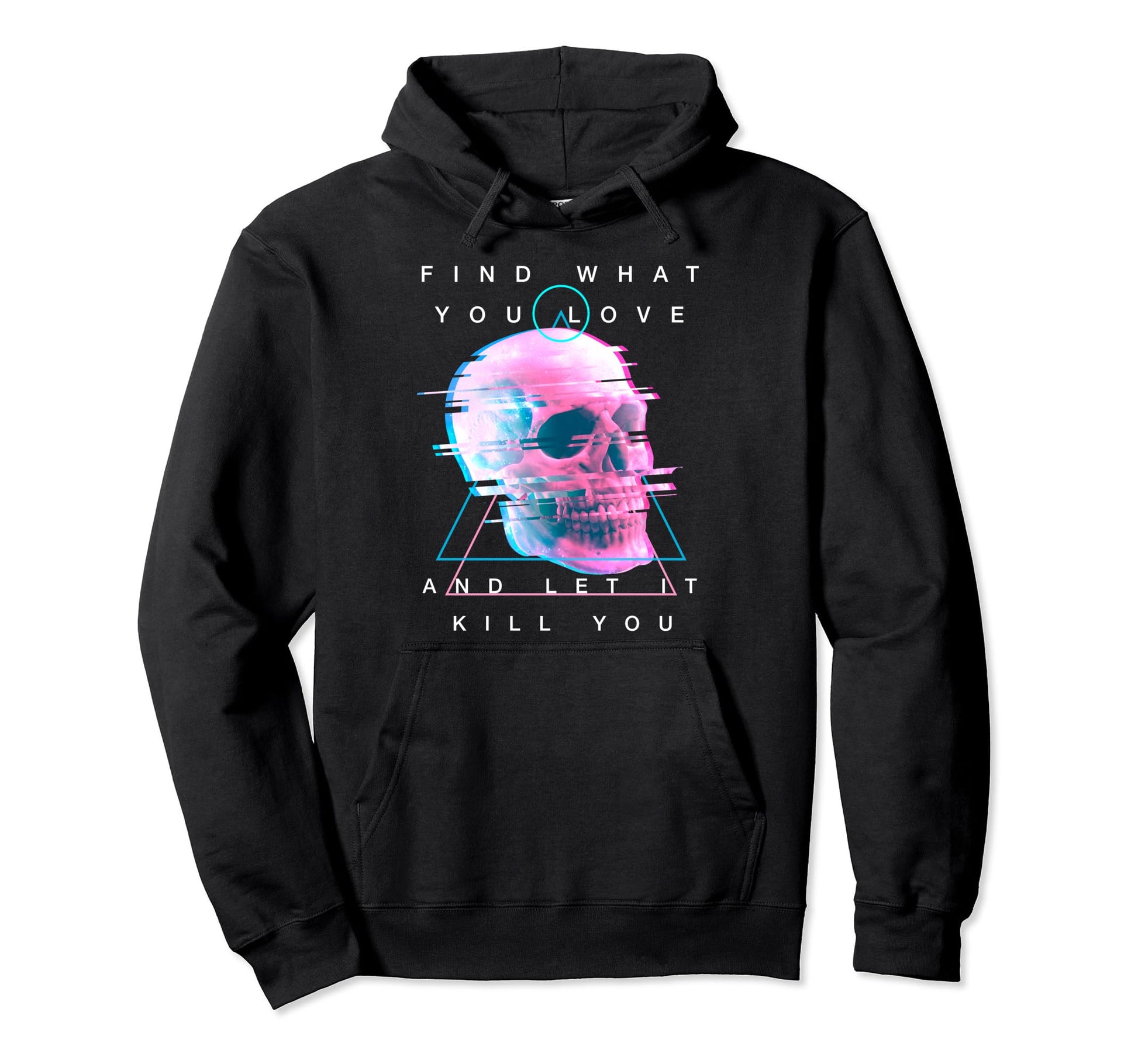 Find What You Love Let It Kill You Skull Hoodie - Graphic Print Unisex - T-Shirt, Sweatshirt, Hoodie