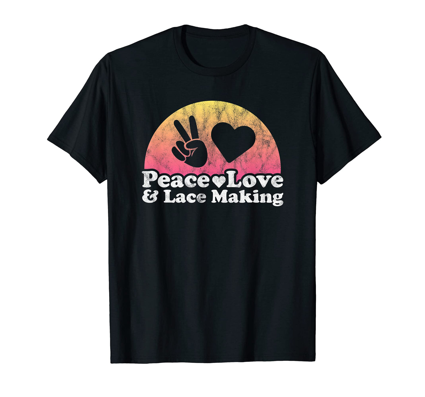 Peace Love And Lace Making T-Shirt - Streetwear Style for Adults - T-Shirt, Sweatshirt, Hoodie
