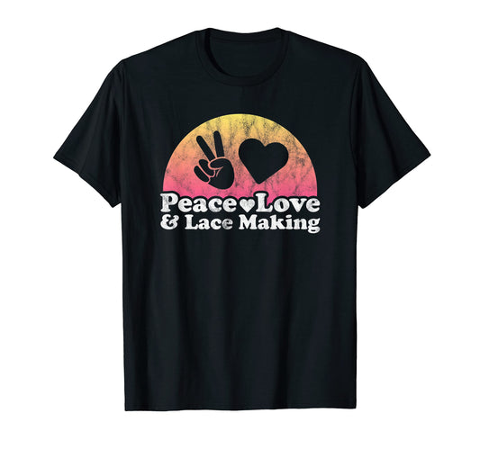 Peace Love And Lace Making T-Shirt - Streetwear Style for Adults - T-Shirt, Sweatshirt, Hoodie