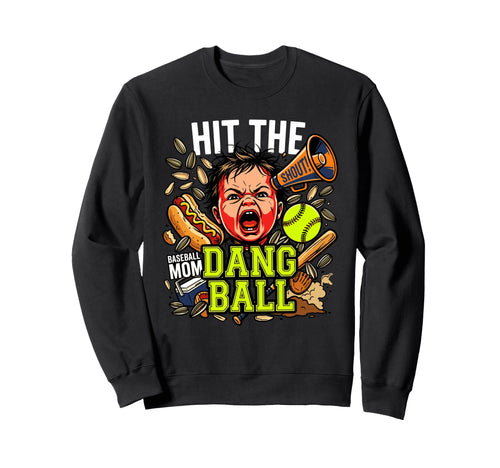 Hit Dang Ball Baseball Softball Mom Sweatshirt - Streetwear Style Unisex - T-Shirt, Sweatshirt, Hoodie