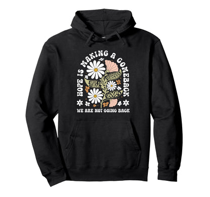 Hope Is Making Comeback President Kamala Hoodie - Graphic Print Unisex - T-Shirt, Sweatshirt, Hoodie