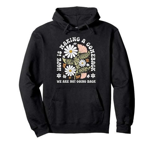 Hope Is Making Comeback President Kamala Hoodie - Graphic Print Unisex - T-Shirt, Sweatshirt, Hoodie