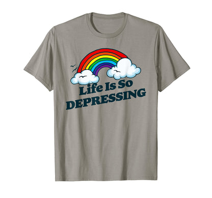 Life Is So Depressing Sarcastic T-Shirt - Custom Art Print Men Women - T-Shirt, Sweatshirt, Hoodie
