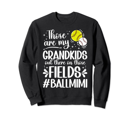 Those Fields Ball Mimi Softball Sweatshirt - Fun Novelty Design Men Women - T-Shirt, Sweatshirt, Hoodie