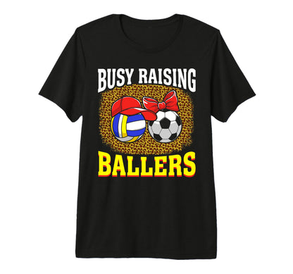 Busy Raising Ballers Volleyball Soccer T-Shirt - Novelty Apparel Men Women - T-Shirt, Sweatshirt, Hoodie