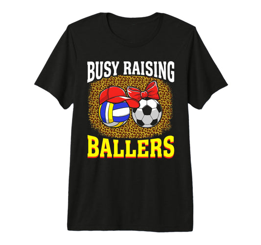 Busy Raising Ballers Volleyball Soccer T-Shirt - Novelty Apparel Men Women - T-Shirt, Sweatshirt, Hoodie