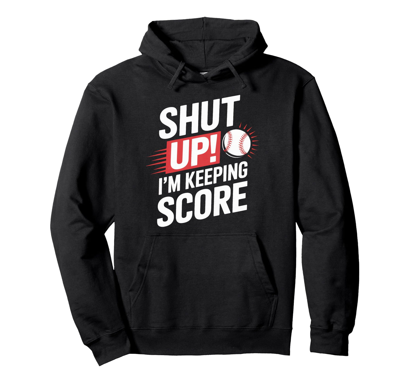 Shut Up Im Keeping Score Baseball Hoodie - Unique Graphic Men Women - T-Shirt, Sweatshirt, Hoodie