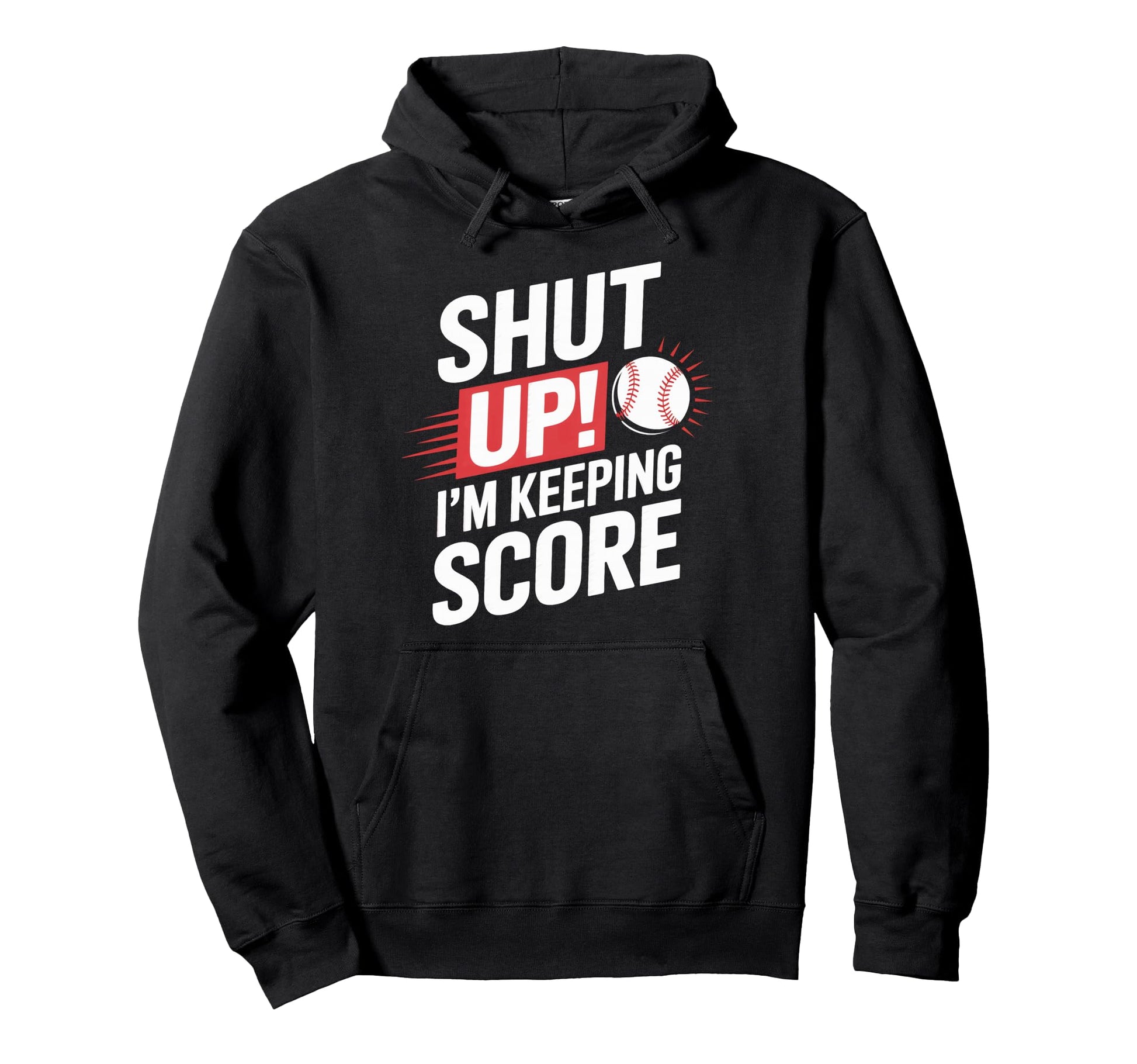 Shut Up Im Keeping Score Baseball Hoodie - Unique Graphic Men Women - T-Shirt, Sweatshirt, Hoodie